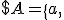 $ A = \{a,\;r,\; d,\;n,\; v,\; h,\; g,\; e,\; q,\; i,\;,l,\; k,\;m,\; p,\; s,\; y,\;t,\; w,\; f,\; c\}.$