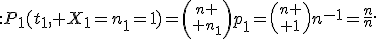 :<tex>P_1(t_1, X_1=n_1=1)={n \choose n_1}p_1={n \choose 1}n^{-1}=\frac{n}{n}.