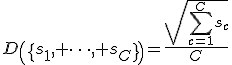 <tex>D\left(\{s_1, \dots, s_C\}\right)=\frac{\sqrt{\sum_{c=1}^C{s_c}}}{C}
