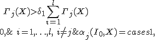 
\alpha_j(I_0, X) = 
\begin{cases} 
1,  &  \Gamma_j(X)>\Gamma_i(X)+\delta_2;\ i=1,\ldots,l, \ i \neq j;\ \Gamma_j(X)>\delta_1\sum^{l}_{i=1}{\Gamma_j(X)}\\
0, & \mathrm{other\ way}.
\end{cases}
