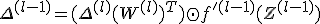 \Delta^{(l-1)} = (\Delta^{(l)} (W^{(l)})^T) \odot f'^{(l-1)}(Z^{(l-1)})