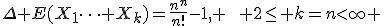 \Delta E(X_1\cdots X_k)=\frac{n^n}{n!}-1, \qquad 2\le k=n<\infty 