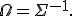 \Omega=\Sigma^{-1}.