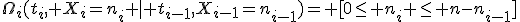 \Omega_i(t_i, X_i=n_i \mid t_{i-1},X_{i-1}=n_{i-1})= [0\le n_i \le n-n_{i-1}]