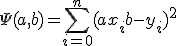 \Psi(a,b) = \sum^{n}_{i=0}{(ax_i+b-y_i)^2}