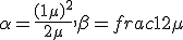 \alpha = \frac{(1 + \mu)^2}{2\mu}, \beta = frac{1}{2\mu}