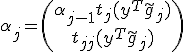 \alpha_j = \begin{pmatrix}
\alpha_{j-1} + t_{j}(y^T\tilde{g}_j) \\       
t_{jj}(y^T\tilde{g}_j)
\end{pmatrix}