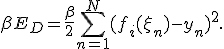 \beta{}E_D=\frac{\beta}{2}\sum_{n=1}^N(f_i(\x_n)-y_n)^2.