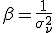 \beta=\frac{1}{\sigma^2_\nu}