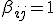 \beta_{ij}=1