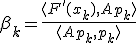 \beta_k =  \frac{ \langle F'(x_{k}), Ap_k \rangle}{ \langle Ap_k,  p_k \rangle} 