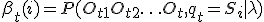 \beta_t(i) = P(O_{t+1} O_{t+2} \ldots O_t, q_t = S_i|\lambda)