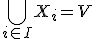 \bigcup_{i \in I} X_i = V