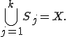 \bigcup_{j=1}^{k}S_j=X.