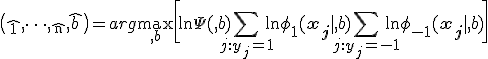 \bigl(\hat{\te_1}, \dots, \hat{\te_n}, \hat{b}\bigr) = arg \max_{\mathbf{\te}, b} \biggl[\ln \Psi(\mathbf{\te}, b) + \sum_{j: y_j = +1} \ln \ph_{+1}(\mathbf{x_j} | \mathbf{\te},
b) + \sum_{j: y_j = -1} \ln \ph_{-1}(\mathbf{x_j} | \mathbf{\te},
b)\biggr]
