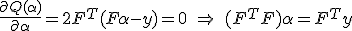 \frac{\partial Q (\alpha)}{\partial \alpha} = 2 F^T (F\alpha - y) = 0\ \Rightarrow\ (F^TF)\alpha = F^Ty