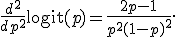 
\frac{d^2}{dp^2}\operatorname{logit}(p)
=
\frac{2p-1}{p^2(1-p)^2}.
