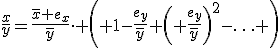 \frac{x}{y}=\frac{\bar{x}+e_x}{\bar{y}}\cdot \left( 1-\frac{e_y}{\bar{y}}+\left( \frac{e_y}{\bar{y}}\right)^2-\ldots \right)