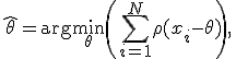 \hat{\theta}=\arg\min_{\displaystyle\theta}\left(\sum_{i=1}^N\rho(x_i - \theta)\right), \,\!