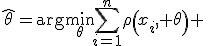 \hat{\theta}=\arg\min_{\displaystyle\theta}\sum_{i=1}^n\rho\left(x_i, \theta\right) \,\!