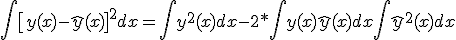 \int{\[y(x) - \hat{y}(x)\]^2dx } = \int{y^2(x)dx} - 2*\int{y(x)\hat{y}(x)dx} + \int{\hat{y}^2(x)dx}