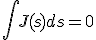 \int {J(s)ds} = 0 