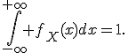 \int_{-\infty}^{+\infty} f_X(x)dx=1.