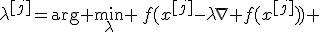 \lambda^{[j]}=\arg \min_{\lambda} \,f(x^{[j]}-\lambda\nabla f(x^{[j]})) 