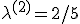 \lambda ^{(2)}  = {2/5}