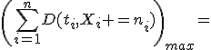 \left(\sum_{i=1}^nD(t_i,X_i =n_i)\right)_{max}=