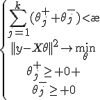 \left\{
\begin{array}
\sum_{j=1}^{k}(\theta_j^{+}+\theta_j^{-})<\ae\\
||y-X\theta||^2\to\min_{\theta}\\
\theta_j^{+}\geq 0 \\
\theta_j^{-}\geq 0\\
\end{array}
\right
