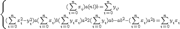 \left\{\begin{matrix} (\sum^{n}_{i=0}{x_i})a + (n+1)b = \sum^{n}_{i=0}{y_i},\\ (\sum^{n}_{i=0}{x_i^2-y_i^2})a + (\sum^{n}_{i=0}{x_i})b + (\sum^{n}_{i=0}{y_ix_i})a^2 + 2(\sum^{n}_{i=0}{y_i})ab - ab^2 - (\sum^{n}_{i=0}{x_i}) a^2b= \sum^{n}_{i=0}{y_ix_i}\end{matrix}\right.