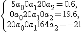 \left\{\begin{matrix} 5a_0 + 0a_1 + 20a_2 = 0.6,\\ 0a_0 + 20a_1 + 0a_2 = 19.6,\\ 20a_0 + 0a_1 + 164a_2 = -21 \end{matrix}\right.