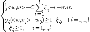 \left{\frac{1}{2}<w,w>+C\sum\limits_{i=1}^l\xi_i\rightarrow min\\y_i(<w,x_i>-w_0)\ge1-\xi_i,\qquad i=1,...,l\\ \xi_i\ge0,\qquad i=1,...,l\right.