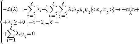 \left{-\mathcal{L}(\lambda)=-\sum\limits_{i=1}^\ell\lambda_i+\frac{1}{2}\sum\limits_{i=1}^\ell\sum\limits_{j=1}^\ell\lambda_i\lambda_jy_iy_j(<x_i,x_j>)\rightarrow \min\limits_\lambda \\ \lambda_i\ge 0\quad, i=1,...,\ell\\ \sum\limits_{i=1}^\ell\lambda_iy_i=0\quad\right. 