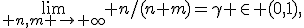 \lim\limits_{ n,m \to \infty} n/(n+m)=\gamma \in (0,1),