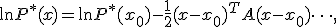 \ln P^* (x) = \ln P^* (x_0) - \frac{1}{2} (x-x_0)^T A (x-x_0) + \cdots ,