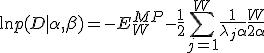 \ln p(D|\alpha , \beta ) = -E_W^{MP} - \frac{1}{2}\sum_{j=1}^{W}\frac{1}{\lambda_j+\alpha} +\frac{W}{2\alpha} 