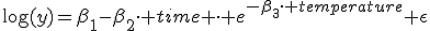 \log(y)=\beta_1-\beta_2\cdot time \cdot e^{-\beta_3\cdot temperature}+\epsilon