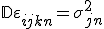 \mathbb{D} \varepsilon_{ijkn} = \sigma_{jn}^2