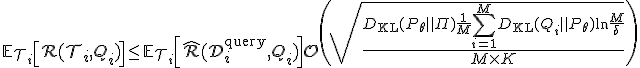 \mathbb{E}_{\mathcal{T}_i} \left[ \mathcal{R}(\mathcal{T}_i, Q_i) \right] \le \mathbb{E}_{\mathcal{T}_i} \left[ \hat{\mathcal{R}}(\mathcal{D}_i^{\text{query}}, Q_i) \right] + \mathcal{O}\left( \sqrt{\frac{D_{\text{KL}}(P_{\theta} \parallel \Pi) + \frac{1}{M}\sum_{i=1}^M D_{\text{KL}}(Q_i \parallel P_{\theta}) + \ln\frac{M}{\delta}}{M \times K}} \right)