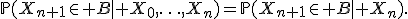 \mathbb{P}(X_{n+1}\in B\mid X_0,\ldots,X_n)=\mathbb{P}(X_{n+1}\in B\mid X_n).