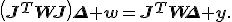 \mathbf{\left(J^TWJ\right)\Delta \mathbf{w}=J^TW\Delta y}.