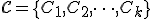 \mathcal{C} = \{C_1, C_2, \dots, C_k\}