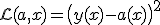 \mathcal{L}(a,x) = \bigl( y(x) - a(x) \bigr)^2