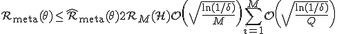 \mathcal{R}_{\text{meta}}(\theta) \le \hat{\mathcal{R}}_{\text{meta}}(\theta) + 2\mathcal{R}_M(\mathcal{H}) + \mathcal{O}\left(\sqrt{\frac{\ln(1/\delta)}{M}}\right) + \sum_{i=1}^M \mathcal{O}\left(\sqrt{\frac{\ln(1/\delta)}{Q}}\right)