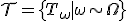 \mathcal{T} = \{T_\omega \mid \omega \sim \Omega\}