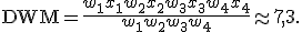 \mathrm{DWM} = \frac{w_1 x_1 + w_2 x_2 + w_3 x_3 + w_4 x_4}{w_1 + w_2 + w_3 + w_4} \approx 7,3.