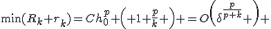 \min(R_k+r_k)=Ch_0^p \left( 1+\frac{p}{k} \right) =O\left(\delta^{\frac{p}{p+k}} \right) 