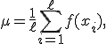 
\mu=
\frac{1}{\ell}
\sum_{i=1}^{\ell}f(x_i),
